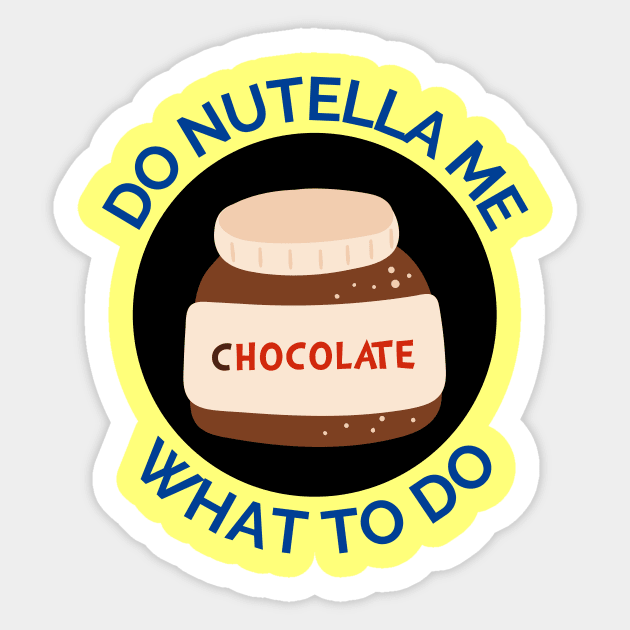 Do Nutella Me What To Do | Chocolate Spread Pun Sticker by Allthingspunny